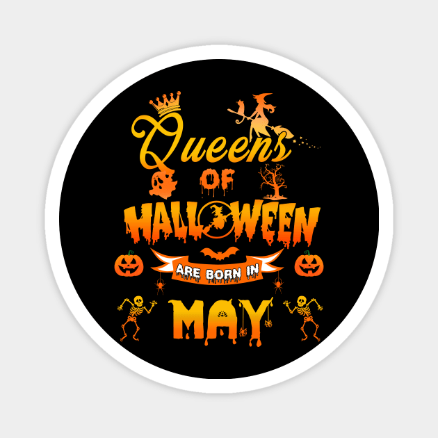 Queen of halloween are born in May tshirt birthday for woman funny gift t-shirt Magnet by American Woman